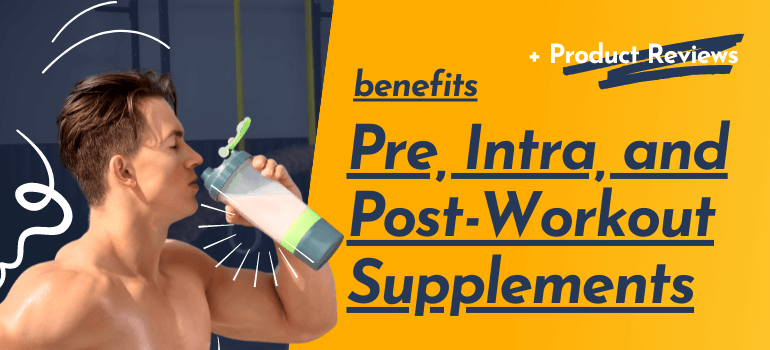 Best Pre, Intra, Post-Workout Supplements