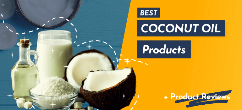 Best Coconut Oil Products