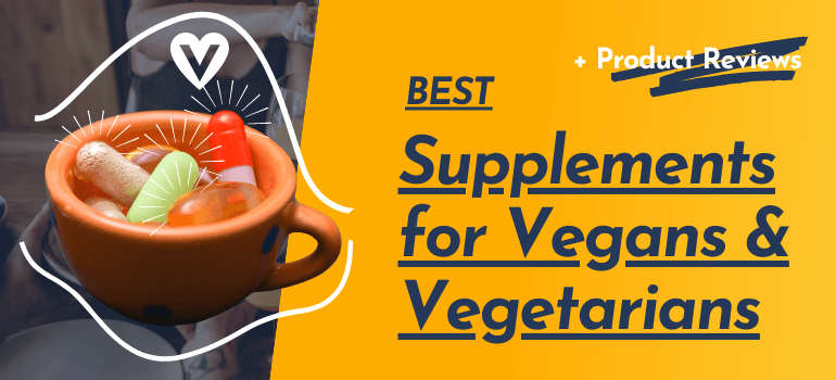 Best Supplements for Vegetarians and Vegans