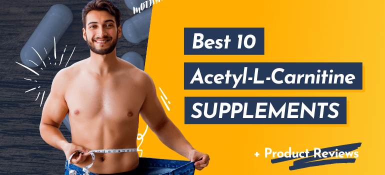 Best Acetyl-L-Carnitine Supplements