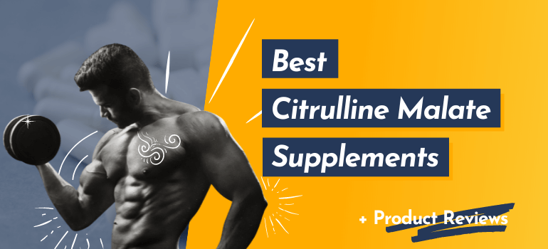 Best Citrulline Malate Supplements