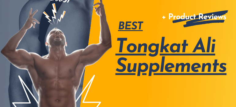 Best Tongkat Ali Supplements
