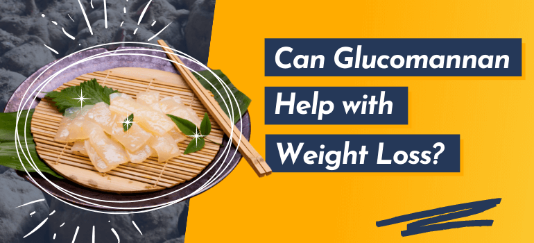 Can Glucomannan Help with Weight Loss