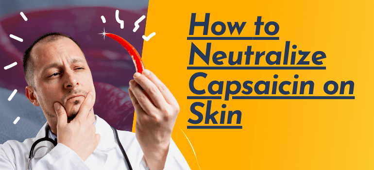 How to Neutralize Capsaicin on Skin